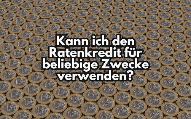 Kann ich den Ratenkredit für beliebige Zwecke verwenden?