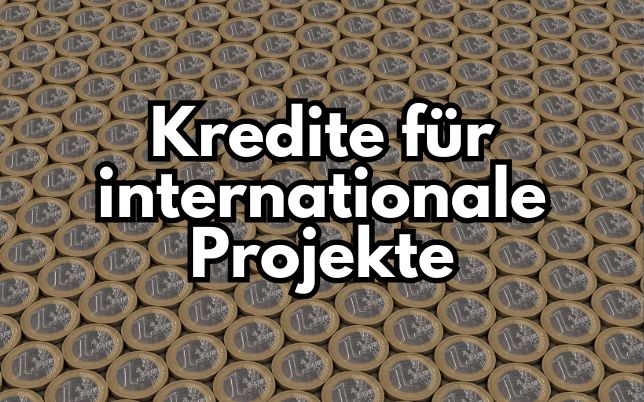 Kredite für internationale Projekte