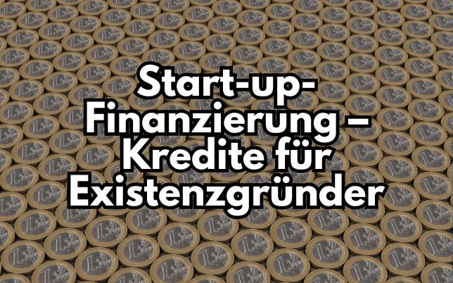 Start-up-Finanzierung – Kredite für Existenzgründer