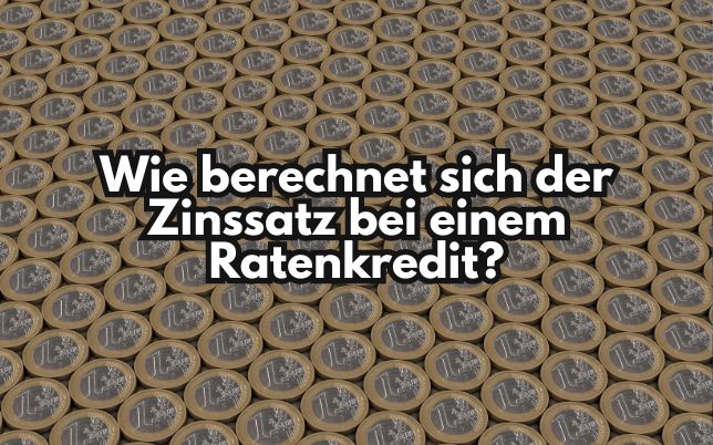 Wie berechnet sich der Zinssatz bei einem Ratenkredit?